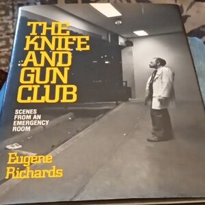 First Ed./Prnt.Knife and Gun Club: Scenes from Emergency Room by Eugene Richards